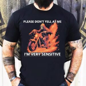 Skeleton Riding Motorcycle Please Don’t Yell At Me I’m Very Sensitive Shirt