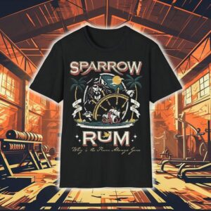 Sparrow Rum Drink Up Me Hearties Why In The Rum Always Gone Est 1728 Shirt