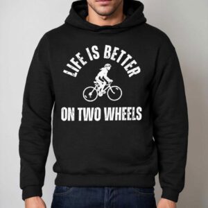 Life Is Better On Two Wheels Hoodie