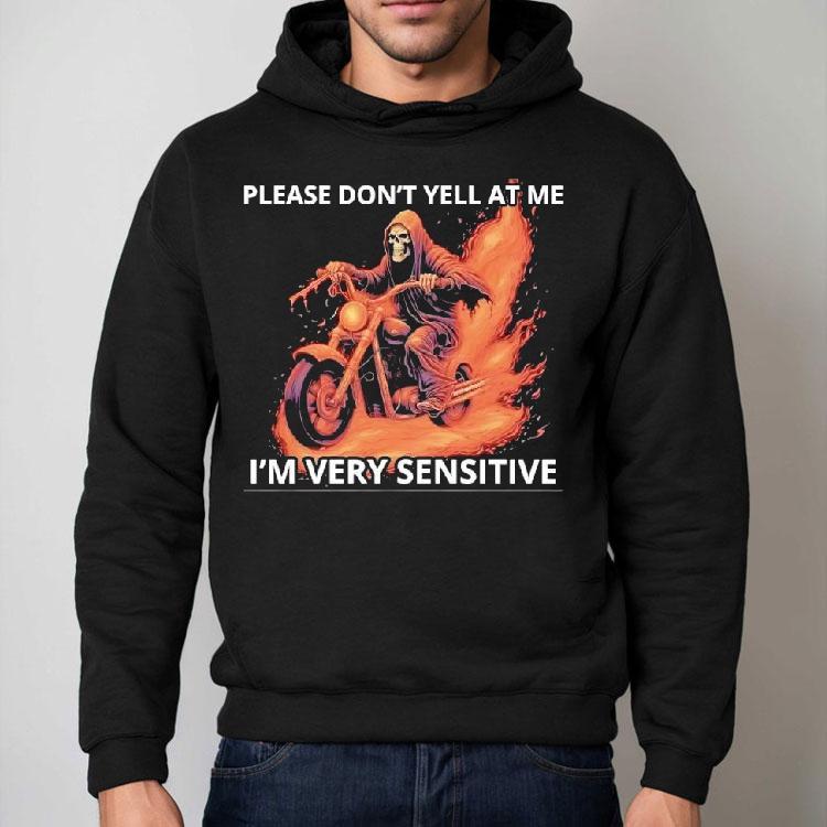Skeleton Riding Motorcycle Please Don’t Yell At Me I’m Very Sensitive Shirt Skeleton Riding Motorcycle Please Don’t Yell At Me I’m Very Sensitive Shirt