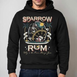 Sparrow Rum Drink Up Me Hearties Why In The Rum Always Gone Est Hoodie