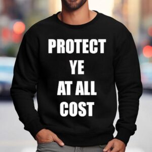 Protect Ye At All Cos Sweatshirt