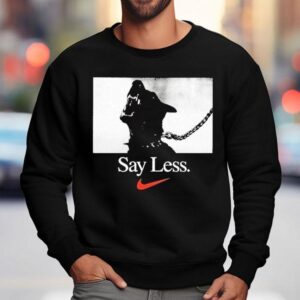Say Less Nike Shirt 3 Say Less Nike Sweatshirt