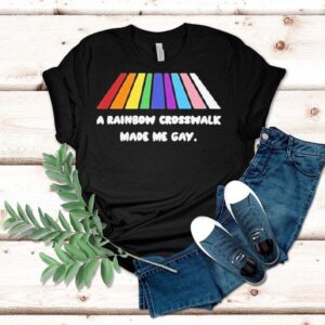 A Rainbow Crosswalk Made Me Gay Pride Tshirt