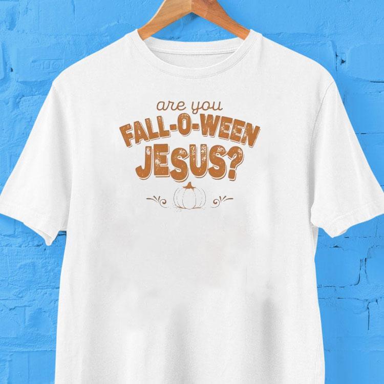 Are You Fall-o-ween Jesus Halloween Shirt Are You Fall-o-ween Jesus Halloween Shirt