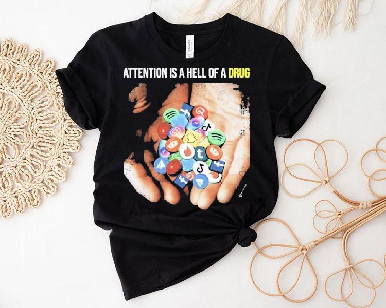 Attention Is A Hell Of A Drug Addictive Shirt Attention Is A Hell Of A Drug Addictive Shirt
