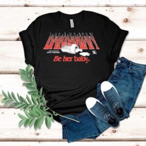 Barbarian Be Her Baby Zach Cregger Tshirt