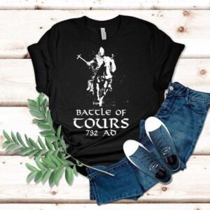 Battle Of Tours 732 Ad Shirt Battle Of Tours 732 Ad Shirt