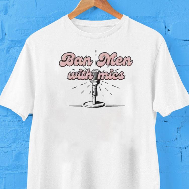 Behind The Likes Podcast Ban Men With Mics Shirt Behind The Likes Podcast Ban Men With Mics Shirt