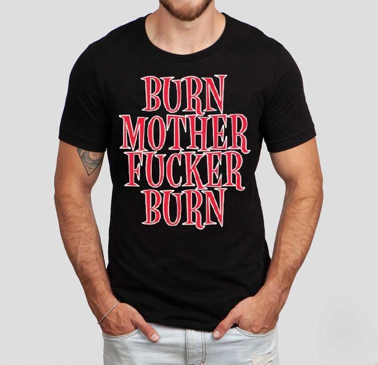 Bloodhound Gang Burn Mother Fucker Burn Shirt Bloodhound Gang Burn Mother Fucker Burn Shirt