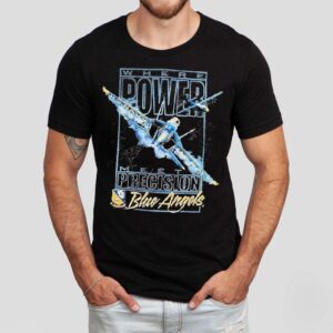 Blue Angels Where Power Meets Precision Navala Viation Shirt