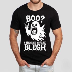 Boo I Thought You Said Blegh Shirt