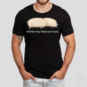 Brother May I Have Some Oats Pings Shirt