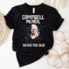 Campbell Mcneil Never Too Old Shirt