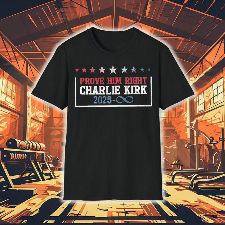 Charlie Kirk Prove Him Right 2025 Shirt Charlie Kirk Prove Him Right 2025 Shirt