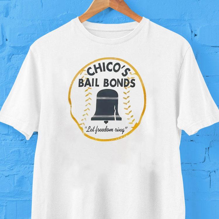 Chico’s Bail Bonds Let Freedom Ring Shirt Chico’s Bail Bonds Let Freedom Ring Shirt