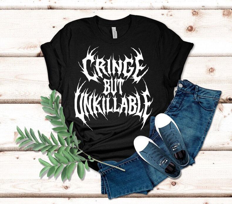 Cringe But Unkillable Shirt Cringe But Unkillable Shirt