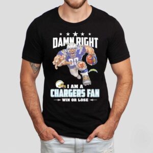 Damn Right I Am A Los Angeles Chargers Fan Win Or Lose Tshirt