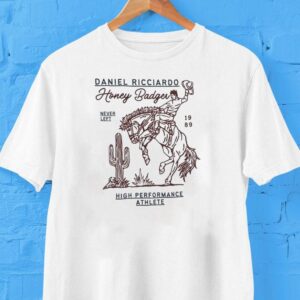 Daniel Ricciardo Honey Badger Never Left High Performance Athlete 1989 Shirt Daniel Ricciardo Honey Badger Never Left High Performance Athlete 1989 Shirt