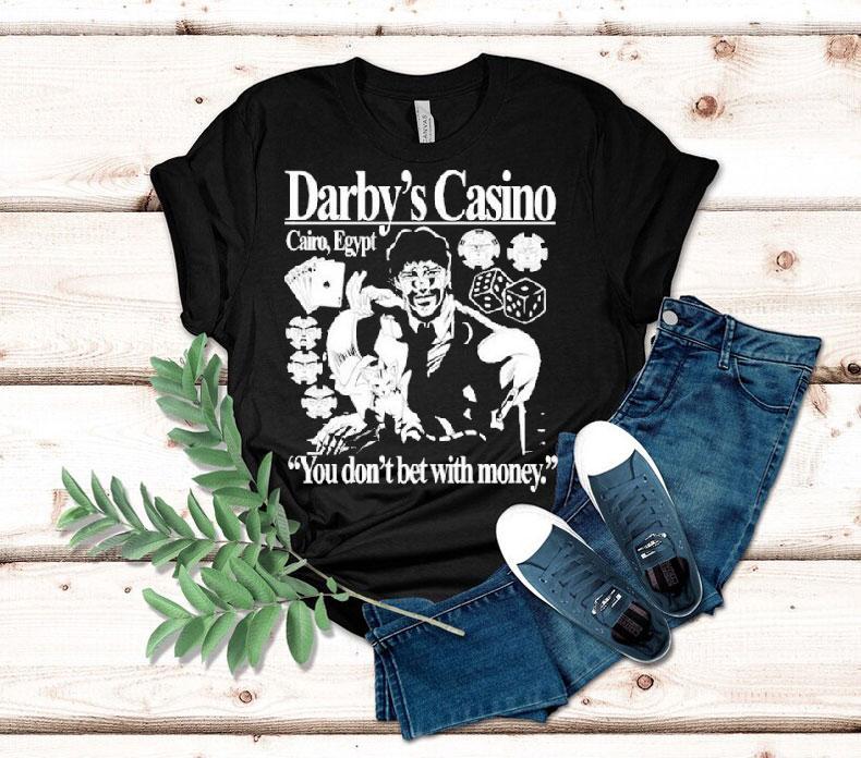 Darby’s Casino You Don’t Bet With Money Shirt Darby’s Casino You Don’t Bet With Money Shirt