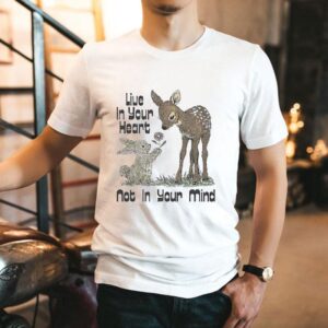 Deer With Bunny Live In Your Heart Not On Your Mind Shirt Deer With Bunny Live In Your Heart Not On Your Mind Shirt
