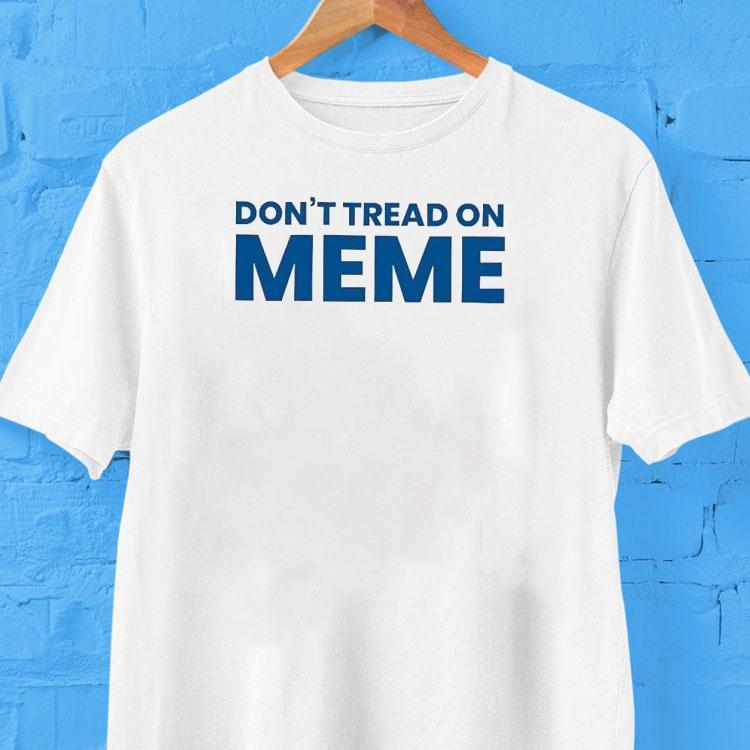 Don’t Tread On Meme Shirt Don’t Tread On Meme Shirt