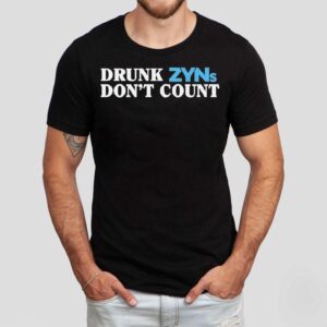 Drunk Zyns Don’t Count Shirt