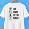 Eat Sleep Notice Repeat Shirt