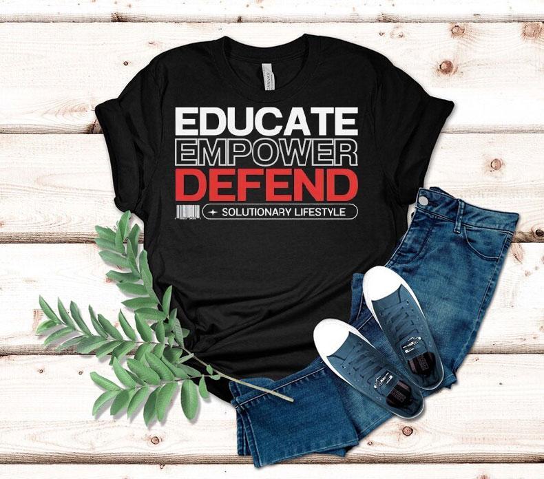 Educate Empower Defend Solutionary Lifestyle Shirt Educate Empower Defend Solutionary Lifestyle Shirt