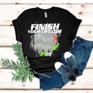 Finish Your Lift Motivational Weightlifting Shirt