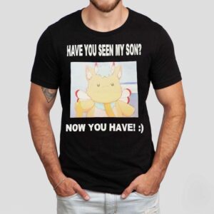 Gabwelius Have You Seen My Son Now You Have Shirt Gabwelius Have You Seen My Son Now You Have Shirt