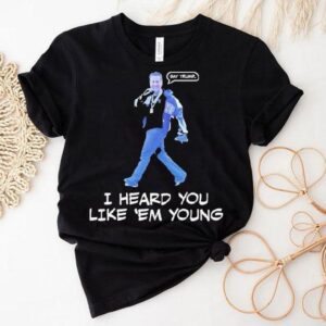 Gavin Newsom I Heard You Like Em Young Shirt