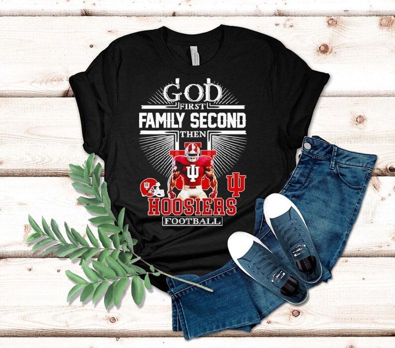 God First Family Second Then Indiana Hoosiers Football Shirt God First Family Second Then Indiana Hoosiers Football Shirt