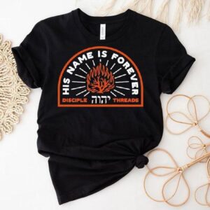 His Name Is Forever Disciple Threads Shirt