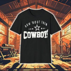 How ’bout Them Dallas Cowboys Shirt How ’bout Them Dallas Cowboys Shirt