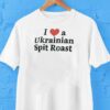 I Love A Ukrainian Spit Roast Shirt