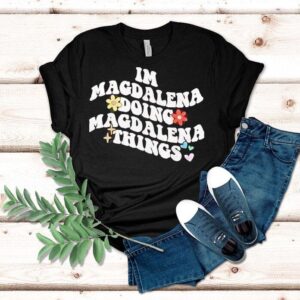 I’m Magdalena Doing Magdalena Things Shirt