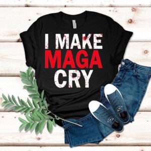 I Make Maga Cry Shirt