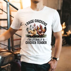 I Raise Chickens I’m Literally A Chicken Tender Shirt