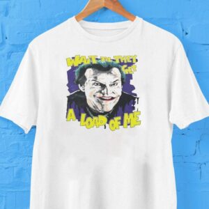 Jack Nicholson As Joker Wait Til They Get A Load Of Me Shirt