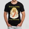 Jesus Is Coming Are You Swallowing Shirt