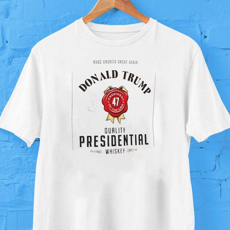 Make America Great Again Donald Trump Quality Presidential Whiskey 47 President Of The Usa Shirt Make America Great Again Donald Trump Quality Presidential Whiskey 47 President Of The Usa Shirt