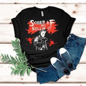 Michael Myers Sober Af And Killin It Halloween Shirt