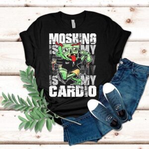 Moshing Is My Cardio Shirt