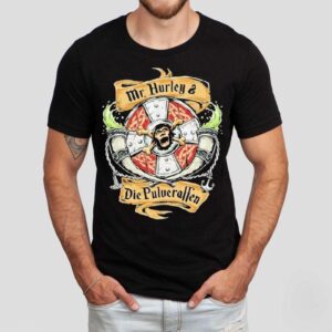 Mr. Hurley X Wir Sind Die Pulveraffen Auf In Die Schlacht Shirt