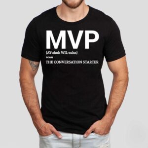 Mvp Noun The Conversation Starter Shirt