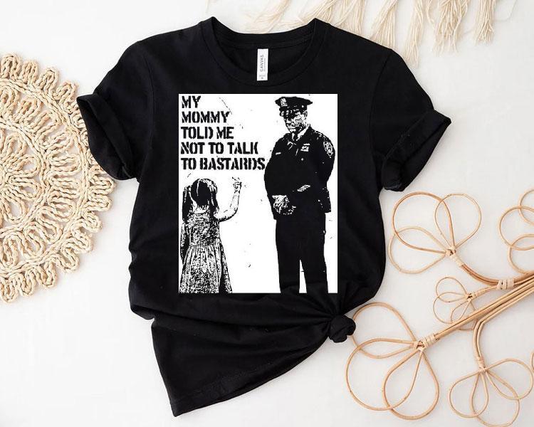 My Mommy Told Me Not Talk To Bastards Anti-fascist Shirt My Mommy Told Me Not Talk To Bastards Anti-fascist Shirt