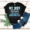 My Wife Says I Only Have Two Faults I Don’t Listen And Something Else Shirt