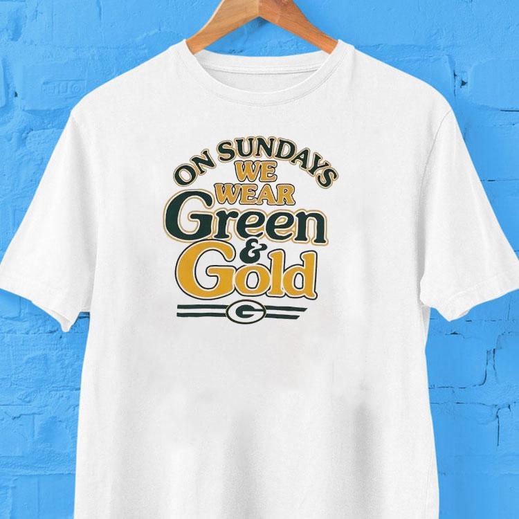 On Sundays We Wear Green And Gold Green Bay Packers Shirt On Sundays We Wear Green And Gold Green Bay Packers Shirt