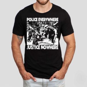 Police Everywhere Justice Nowhere Anti-fascist Shirt